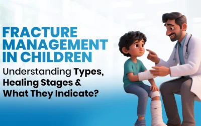Fracture Management in Children – Understanding Types, Healing Stages, and What They Indicate