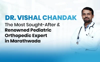 Dr. Vishal Chandak — The Most Sought-After and Renowned Pediatric Orthopedic Expert in Marathwada