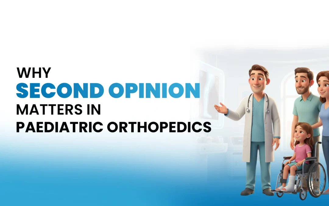 Why Second Opinions Matter in Paediatric Orthopedics