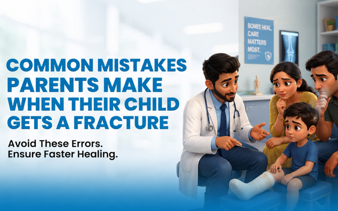 Common Mistakes Parents Make When Their Child Gets a Fracture