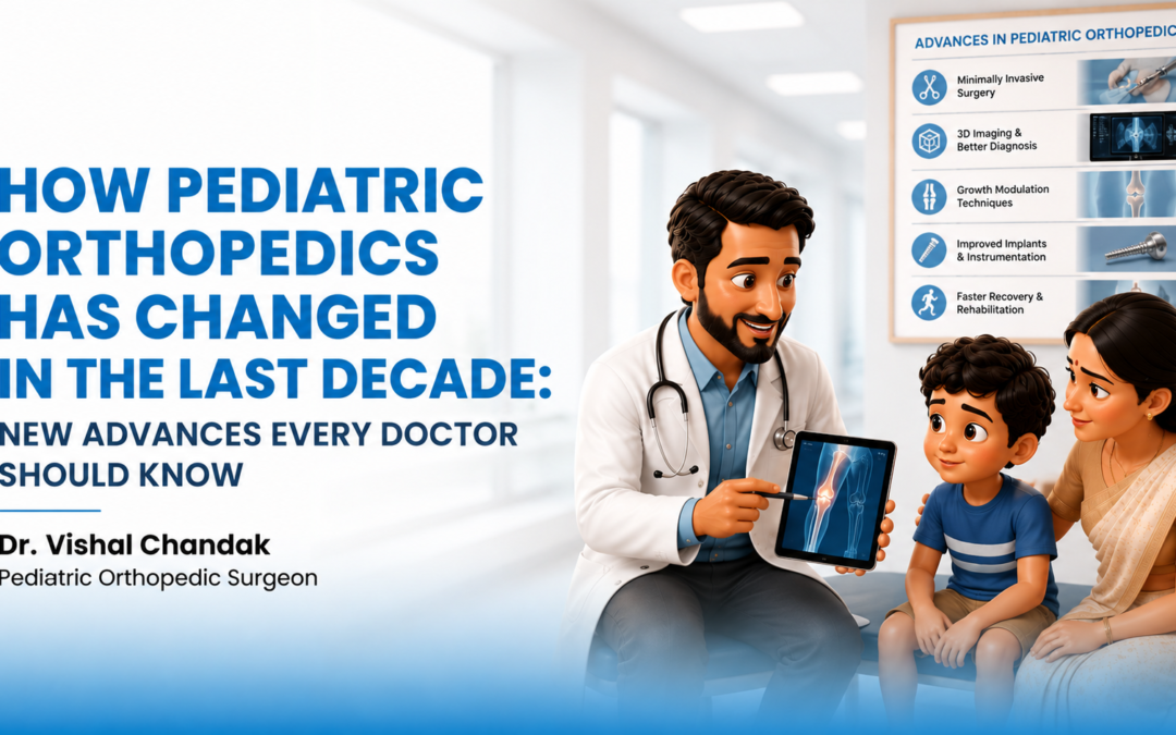 How Pediatric Orthopedics Has Changed in the Last Decade: New Advances Every Doctor Should Know
